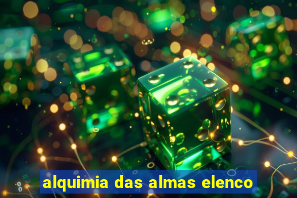 alquimia das almas elenco